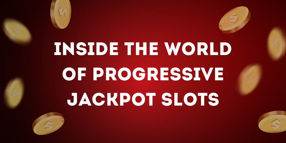 Inside the World of Progressive Jackpot Slots